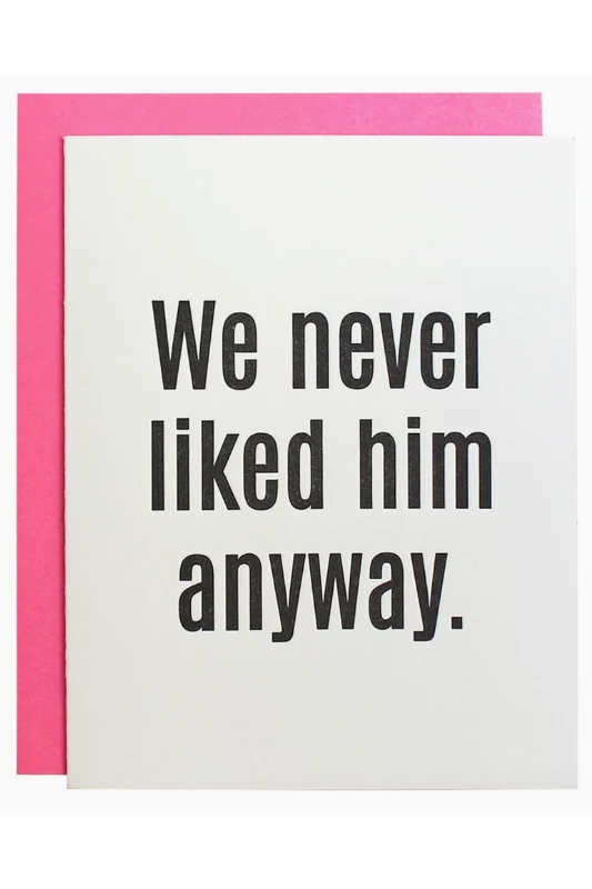 We Never Liked Him Anyway Card